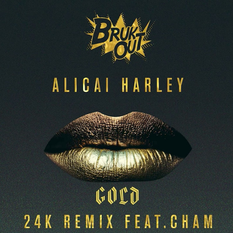 Alicai Harley  feat. Cham - Gold (24K RMX)