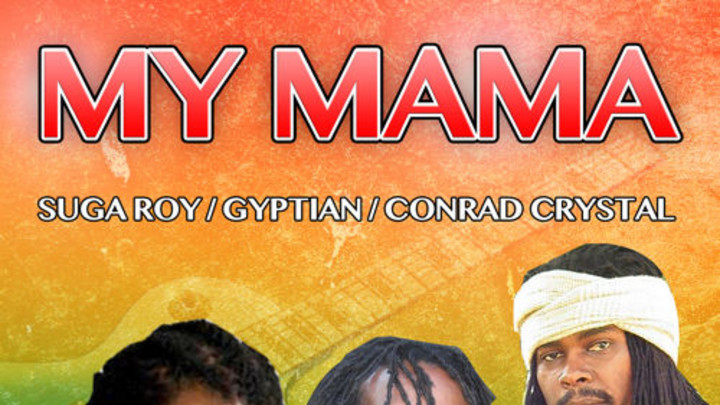 Suga Roy & Conrad Crystal feat. Gyptian - My Mama [4/9/2015]