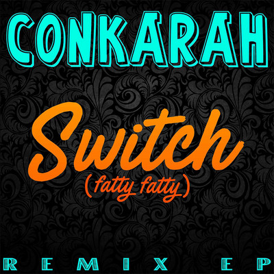 Conkarah - Switch (Fatty Fatty) Remix EP