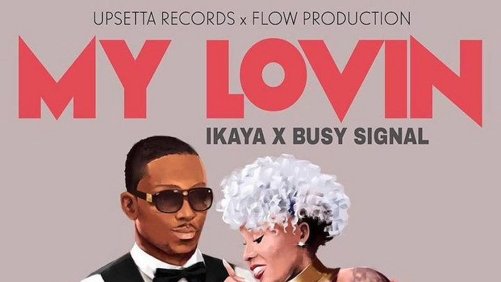 Busy Signal & Ikaya - My Lovin [9/4/2018]