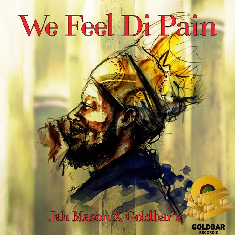 Jah Mason & Goldbar'z - We Feel The Pain