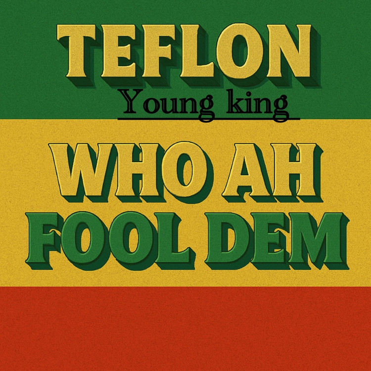 Teflon Young King - Who A Fool Dem