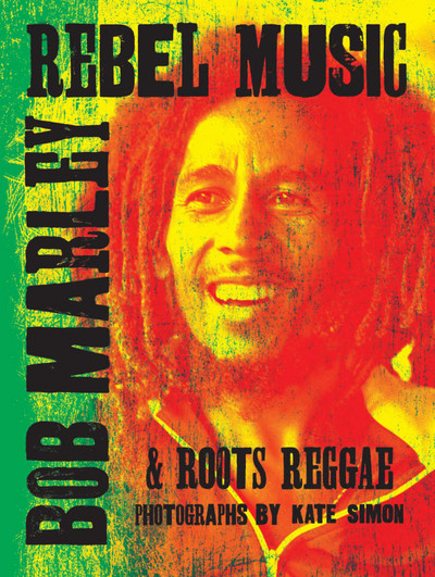 Rebel Music: Bob Marley & Roots Reggae