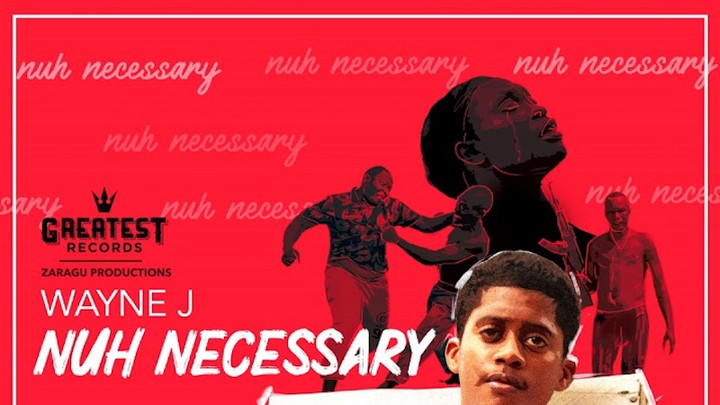 Wayne J - Nuh Necessary [6/30/2019]