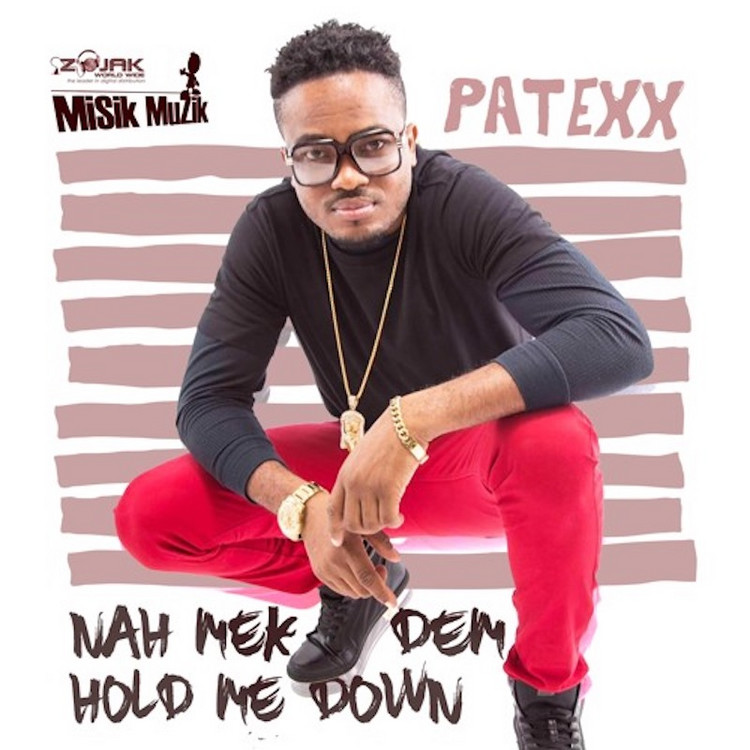 Patexx - Naah Mek Dem Hold Me Down