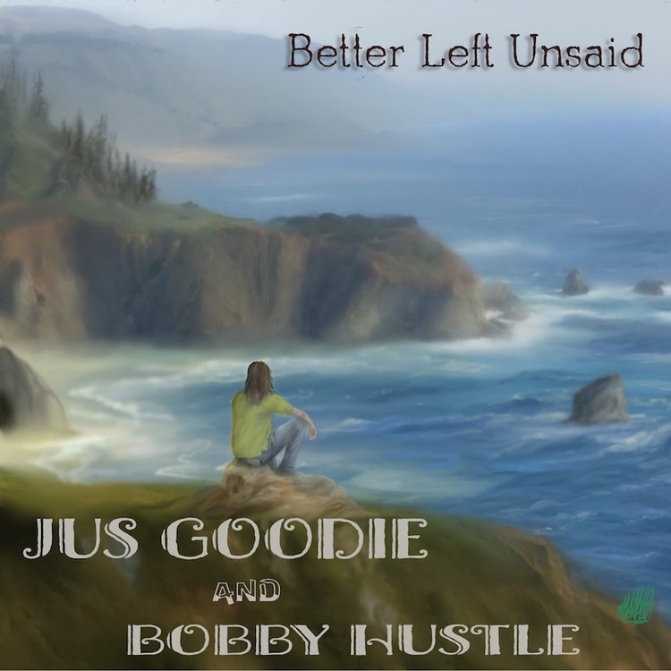 Jus Goodie & Bobby Hustle - Better Left Unsaid
