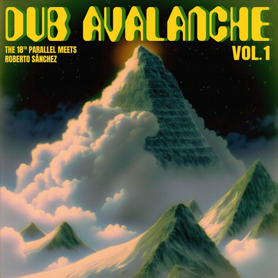 The 18th Parallel & Roberto Sanchez - Dub Avalanche (Vol. 1)
