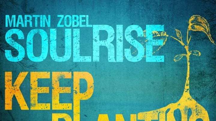 Martin Zobel & Soulrise - Keep Planting Seeds [9/17/2014]
