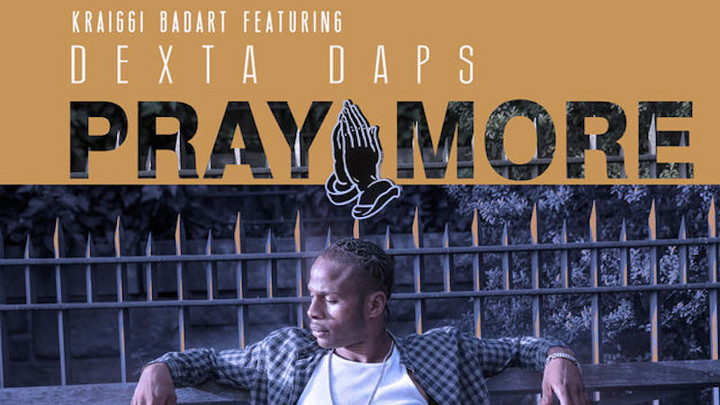KraiGGi BaDArT feat. Dexta Daps - Pray More [6/12/2017]