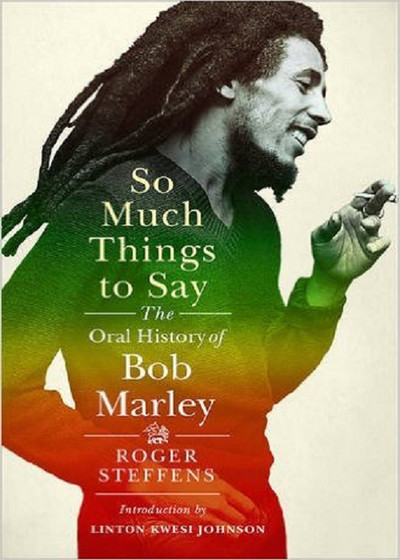 So Much Things to Say: The Oral History of Bob Marley