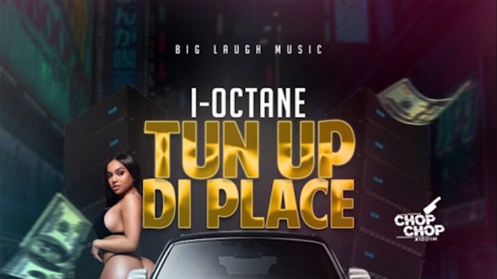 I Octane - Tun Up Di Place [6/18/2020]