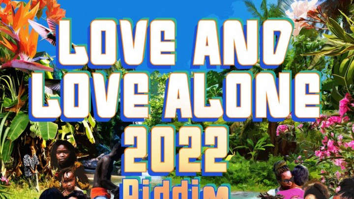 Love and Love Alone 2022 Riddim (Megamix) [5/4/2022]