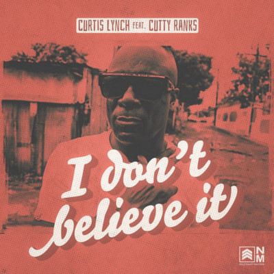 Curtis Lynch - I Don't Believe It feat. Cutty Ranks