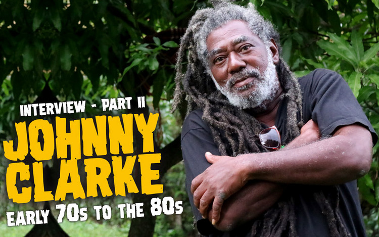 Johnny Clarke Interview - Early 70s To The 80s (Part II)