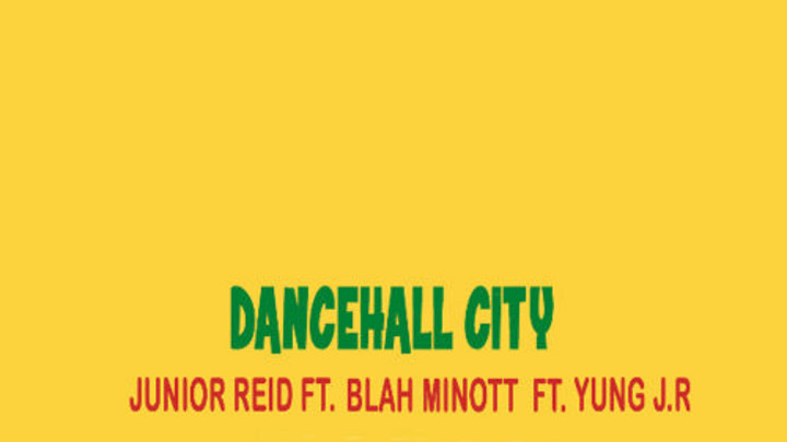 Junior Reid feat. Blah Minott & Yung JR - Dancehall City [2/19/2015]