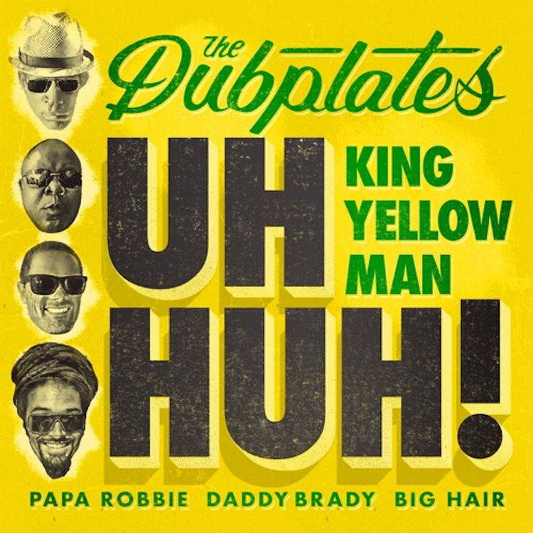 The Dubplates feat. King Yellowman, Papa Robbie, Daddy Brady & Big Hair - Uh Huh!
