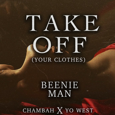 Beenie Man, Chambah & Yo West - Take Off (Your Clothes)