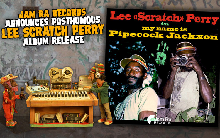 My Name Is Pipecock Jackxon - Jam Ra Records Announces Posthumous Lee Scratch Perry Album
