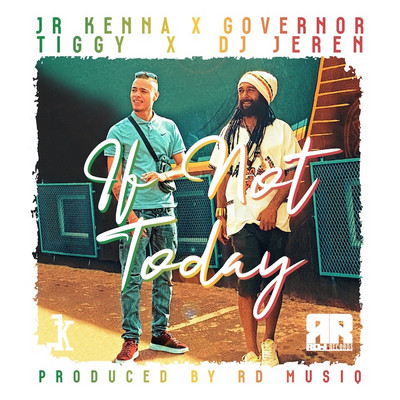 JR Kenna & Governor Tiggy & DJ Jeren - If Not Today