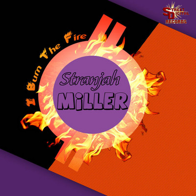 Stranjah Miller - I Burn The Fire