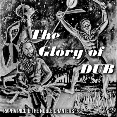 Rapha Pico & The Noble Chanters - The Glory Of Dub
