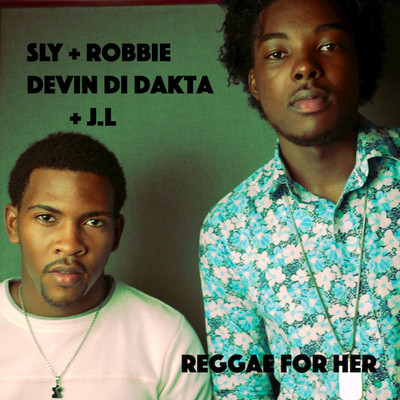 Sly & Robbie Presents - Reggae For Her feat. Devin Di Dakta & J.L.