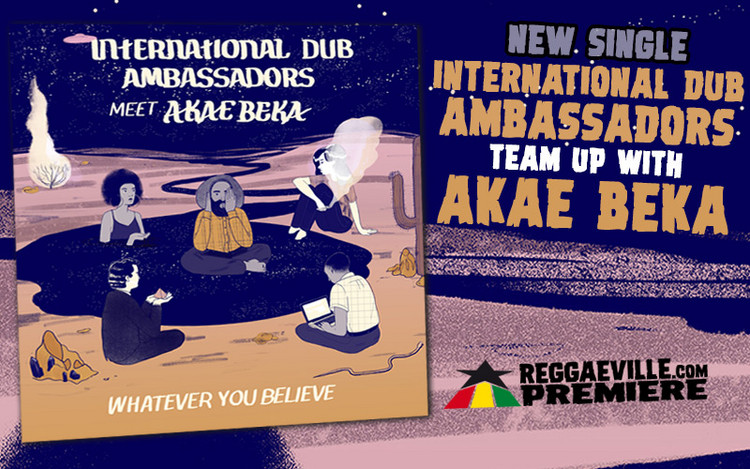 Single Premiere: International Dub Ambassadors meet Akae Beka - Whatever You Believe