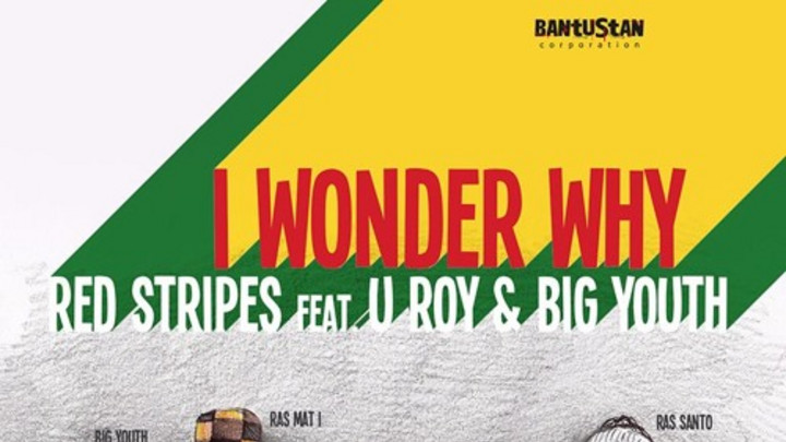 Red Stripes feat. U Roy & Big Youth - I Wonder Why [12/21/2015]