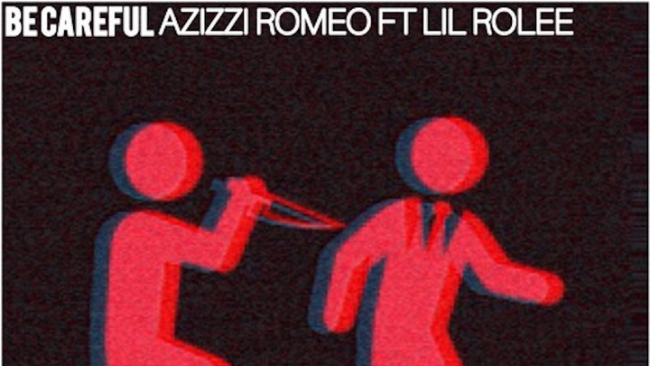 Azizzi Romeo feat. Lil Rolee - Be Careful [4/12/2019]
