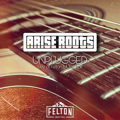 Arise Roots - Unplugged: Live at Felton Music Hall
