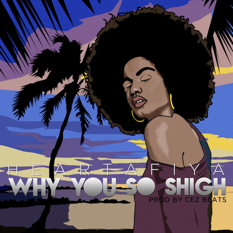 Heartafiya - Why You So Shigh