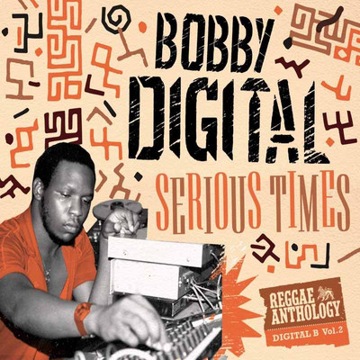 Bobby Digital - Serious Times: Reggae Anthology Digital B Vol. 2