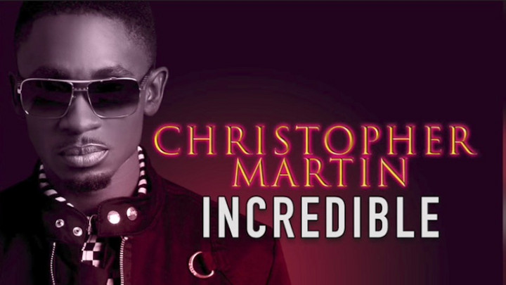 Christopher Martin - Incredible [8/30/2017]
