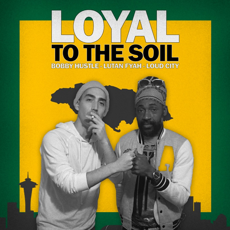 Bobby Hustle x Lutan Fyah & Loud City - Loyal To The Soil
