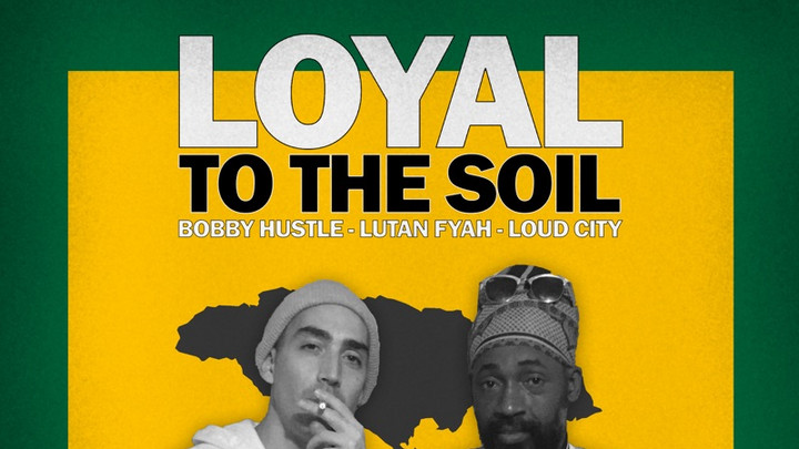 Bobby Hustle x Lutan Fyah & Loud City - Loyal To The Soil [8/26/2022]