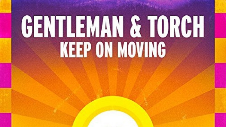 Gentleman & Torch - Keep On Moving [4/28/2017]