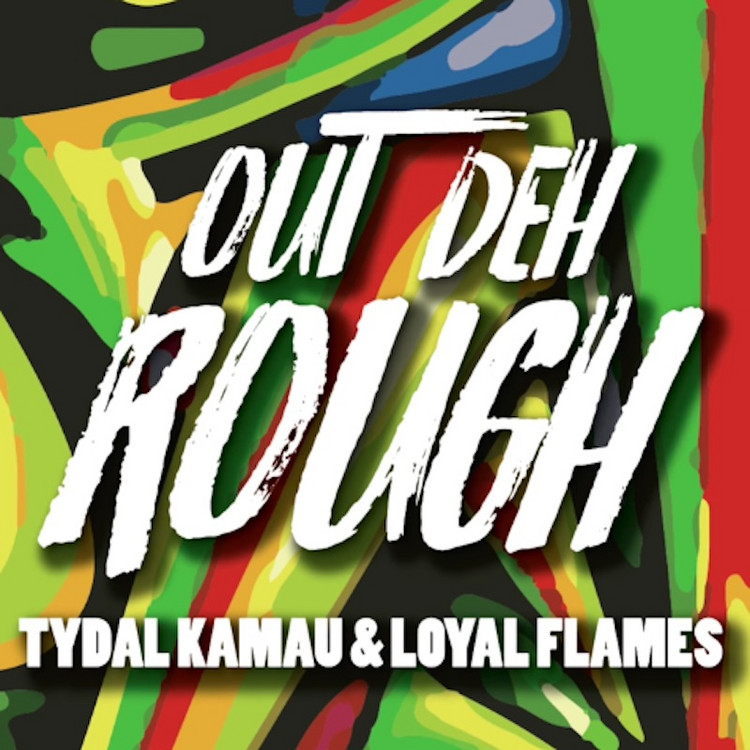 Tydal Kamau & Loyal Flames - Out Deh Rough