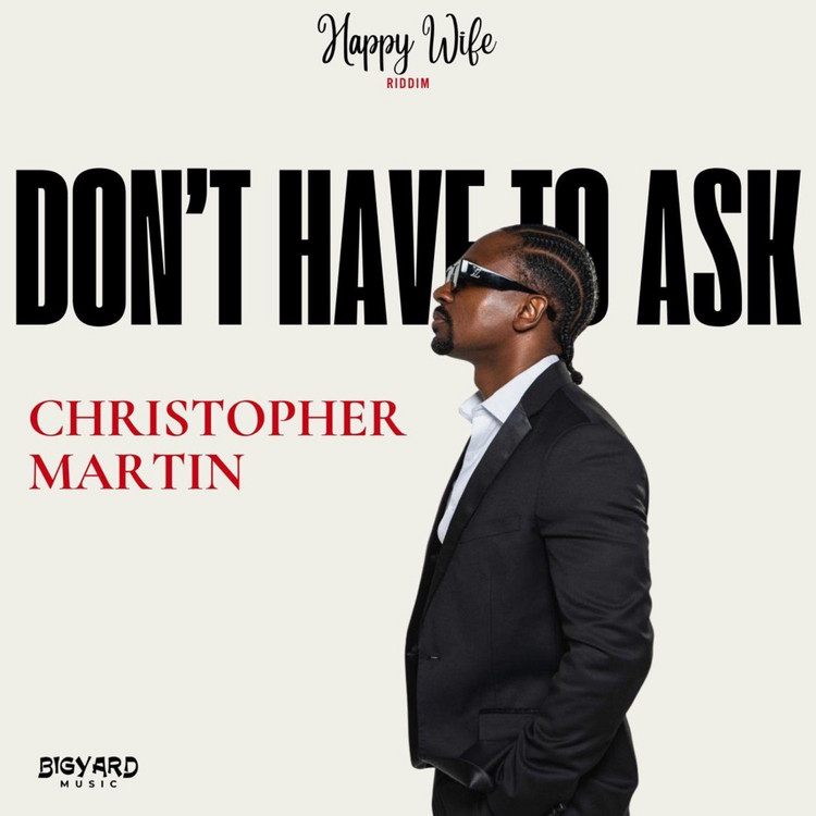 Christopher Martin - Don't Have To Ask