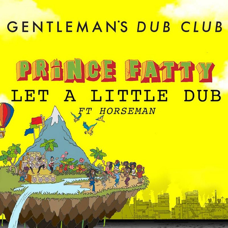 Gentleman's Dub Club feat. Horseman - Let A Little Dub In Your Life (Prince Fatty Version)