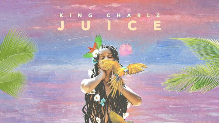 King Charlz - Juice [1/26/2018]