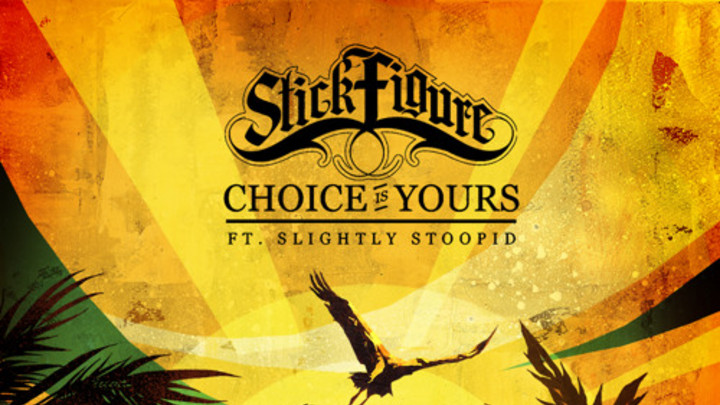 Stick Figure - Choice Is Yours feat. Slightly Stoopid [8/7/2015]