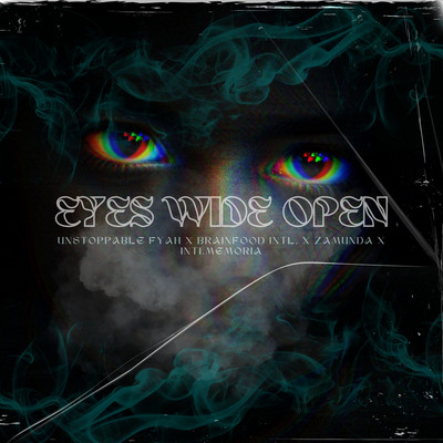 Unstoppable Fyah x Brainfood Intl. x Zamunda x Inti - Eyes Wide Open