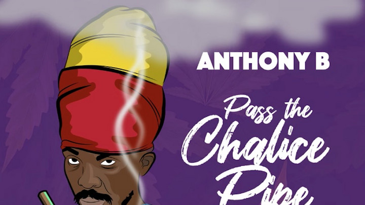 Anthony B - Pass the Chalice Pipe [3/25/2022]
