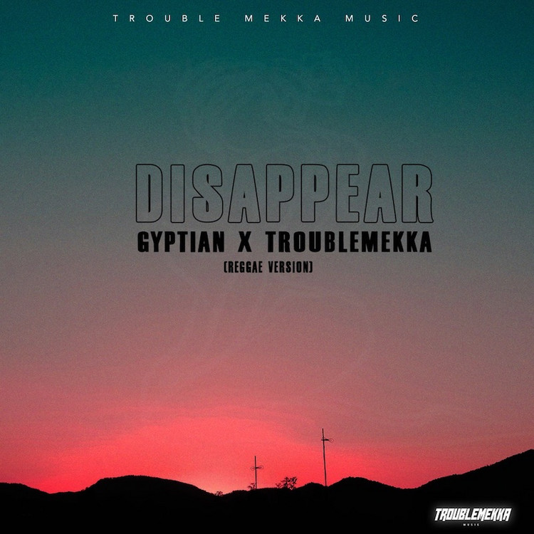 Gyptian x Troublemekka - Disappear (Reggae Version)