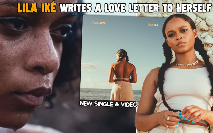 True Love - Lila Iké Writes A Love Letter To Herself