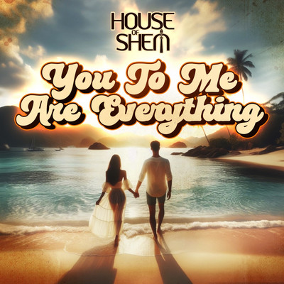 House of Shem - You To Me Are Everything