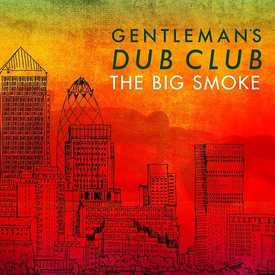Gentleman`s Dub Club - The Big Smoke