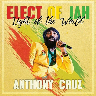 Anthony Cruz - Elect of Jah: Light of the World