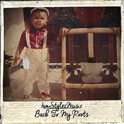 IamStylezMusic - Back to My Roots
