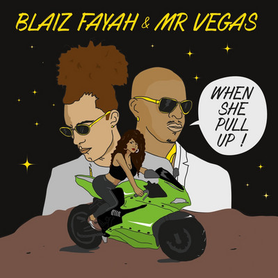 Blaiz Fayah x Mr. Vegas - When She Pull Up